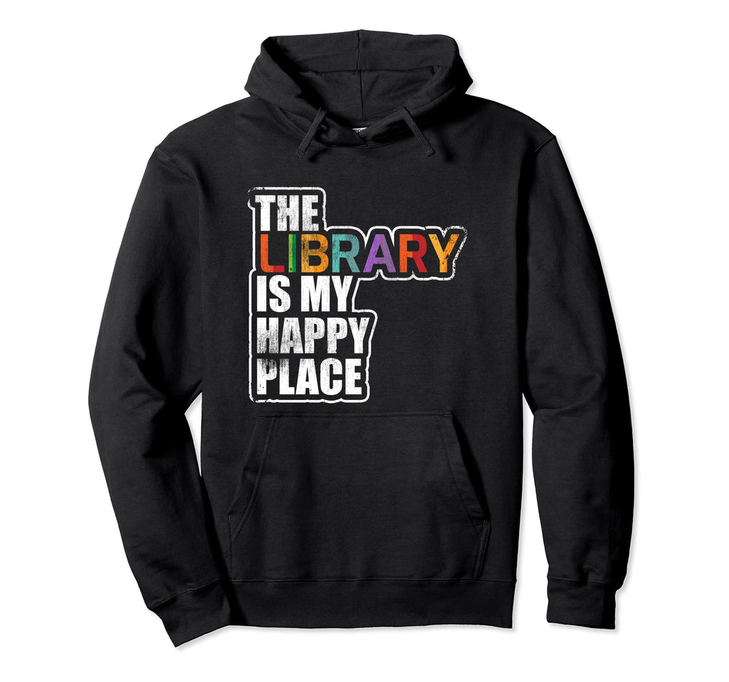 Library Is My Happy Place Book Lover Hoodie - Novelty Apparel Men Women - T-Shirt, Sweatshirt, Hoodie