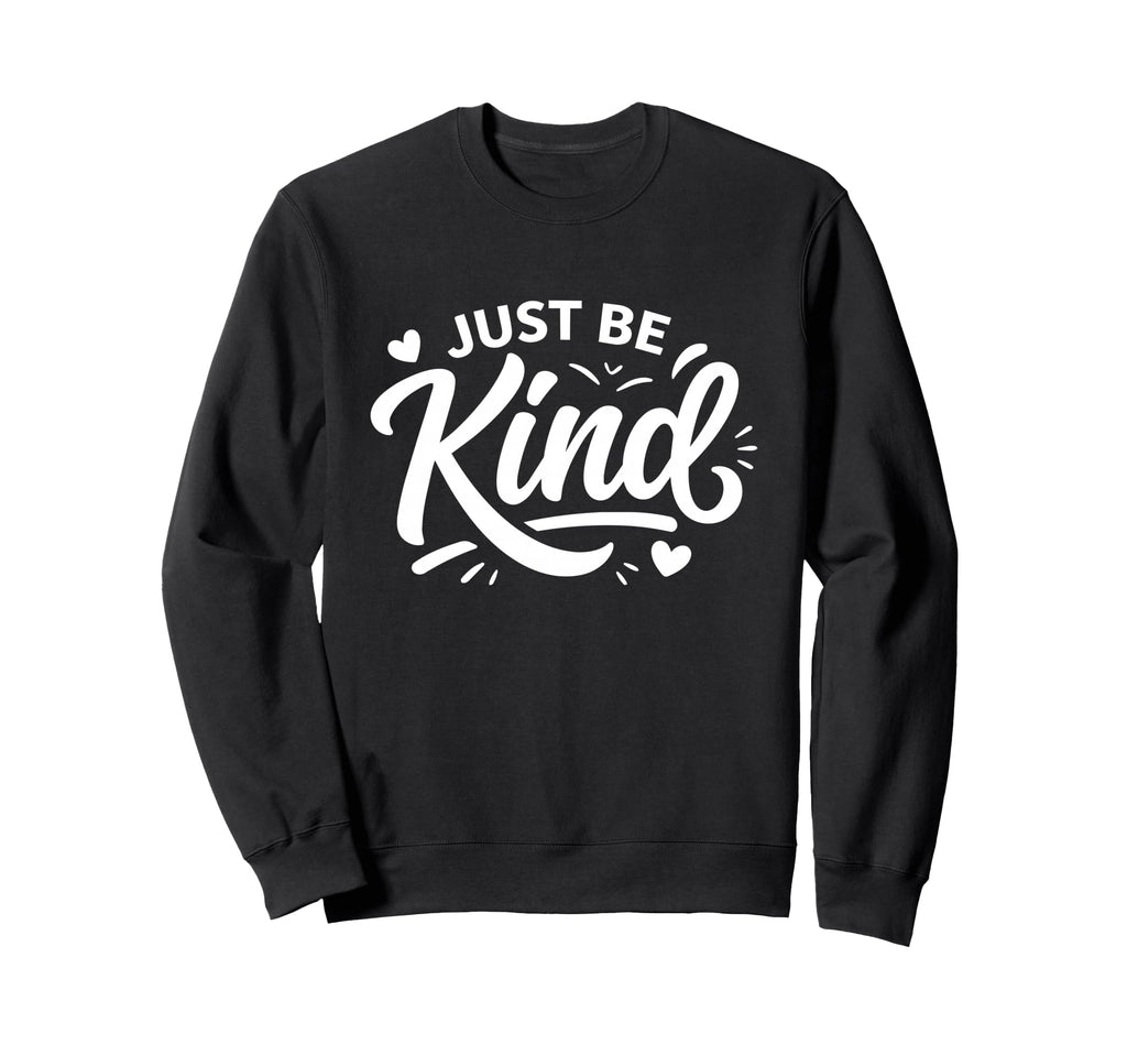 Just Be Kind Positive Message Sweatshirt - Minimalist Print for Adults - T-Shirt, Sweatshirt, Hoodie