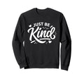 Just Be Kind Positive Message Sweatshirt - Minimalist Print for Adults - T-Shirt, Sweatshirt, Hoodie