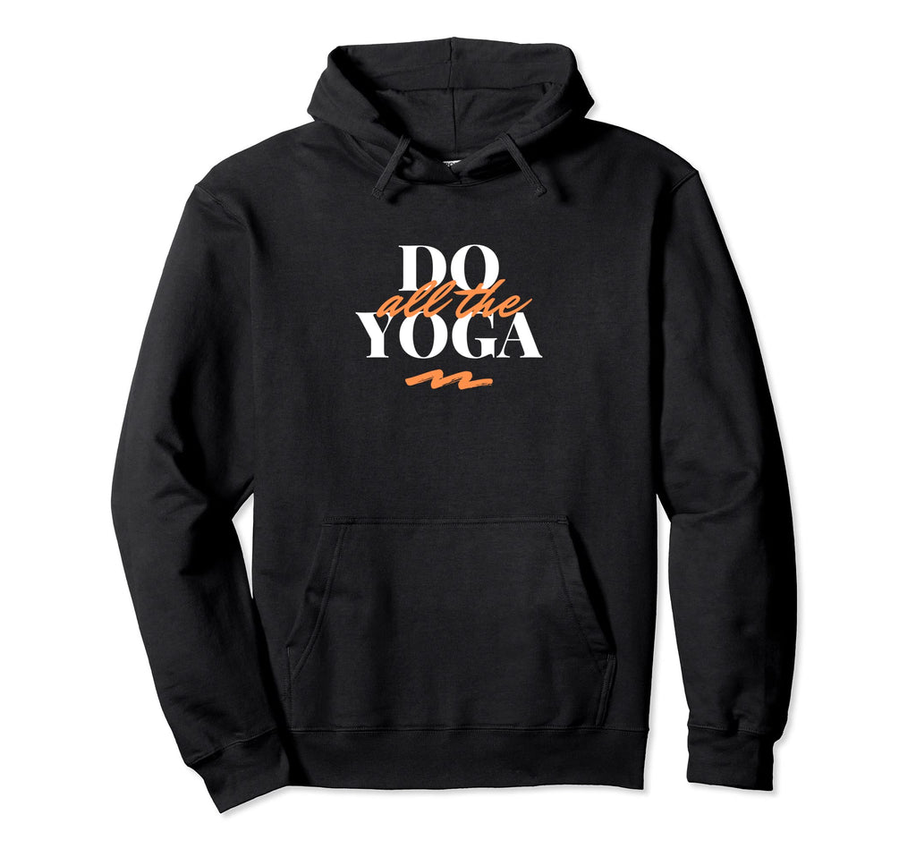 Do All Yoga Yoga Self Care Wellness Hoodie - Streetwear Style Unisex - T-Shirt, Sweatshirt, Hoodie