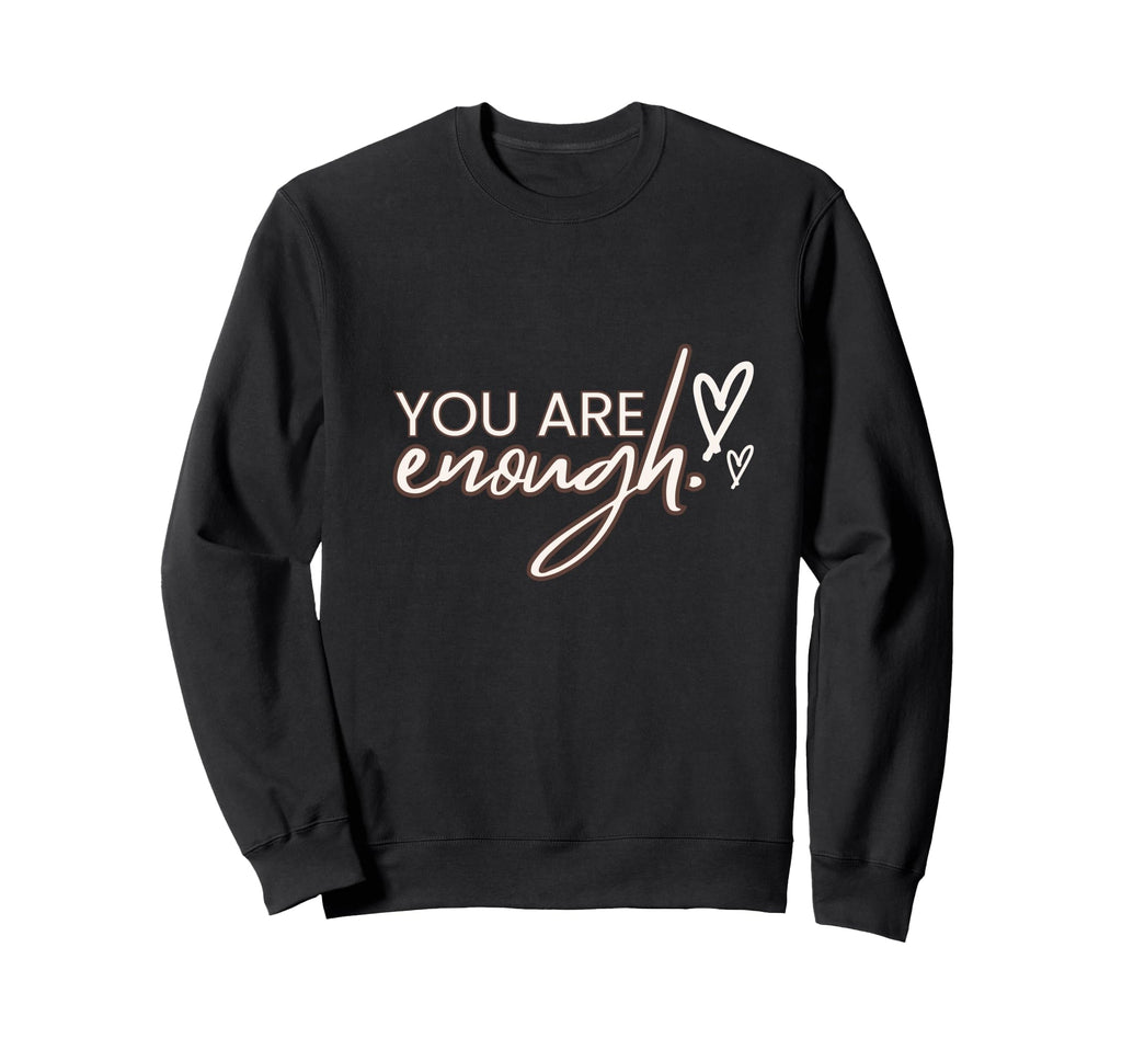 You Are Enough Sweatshirt - Trendy Graphic for Adults - T-Shirt, Sweatshirt, Hoodie