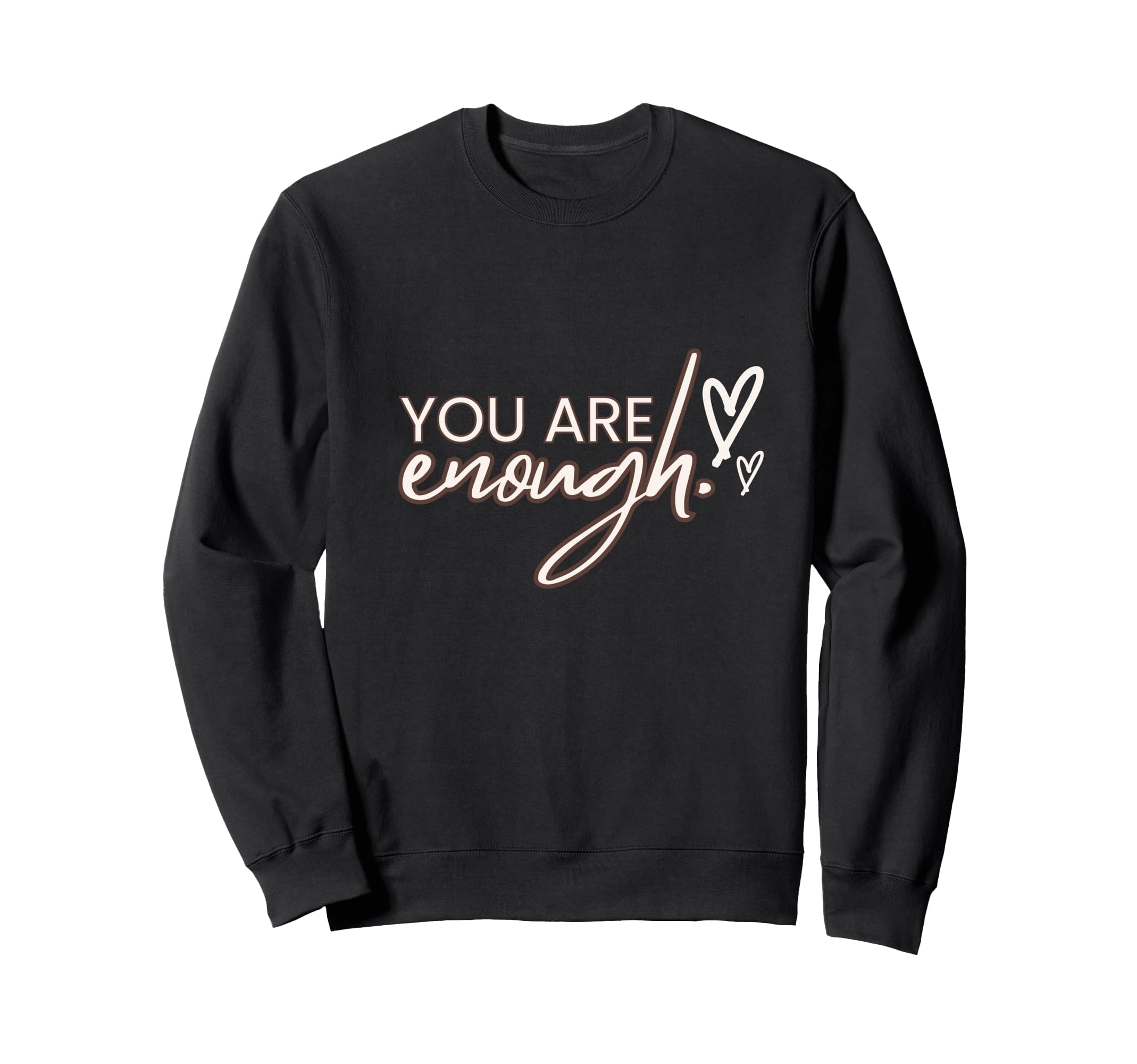You Are Enough Sweatshirt - Trendy Graphic for Adults - T-Shirt, Sweatshirt, Hoodie
