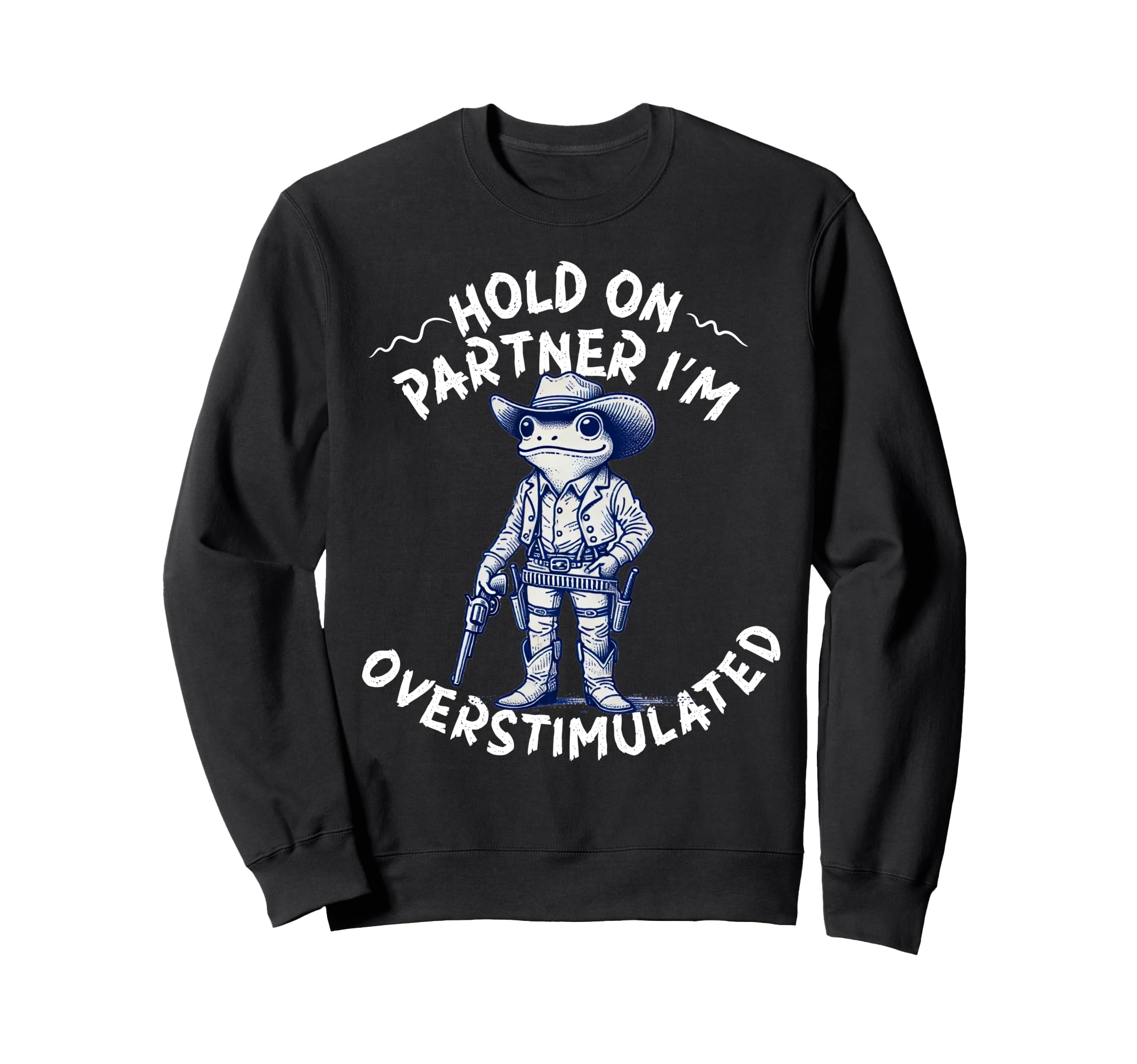 Hold Partner Im Overstimulated Sweatshirt - Casual Everyday Wear Men Women - T-Shirt, Sweatshirt, Hoodie