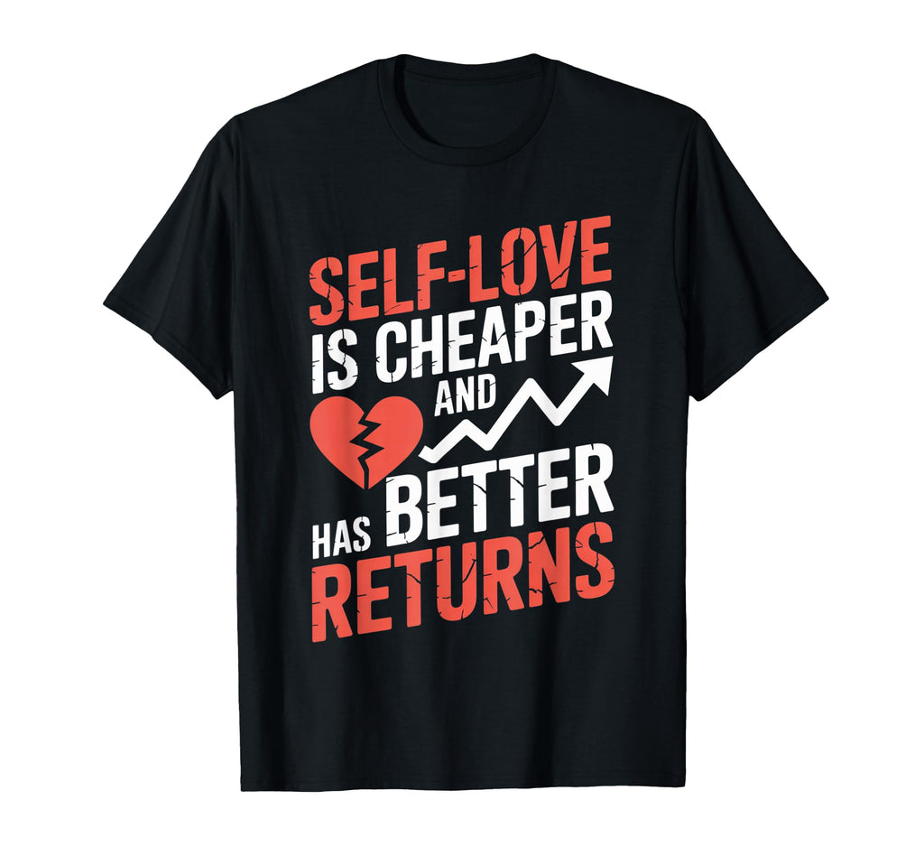 Self Love Is Cheaper And Has T-Shirt - Fun Novelty Design for Adults - T-Shirt, Sweatshirt, Hoodie