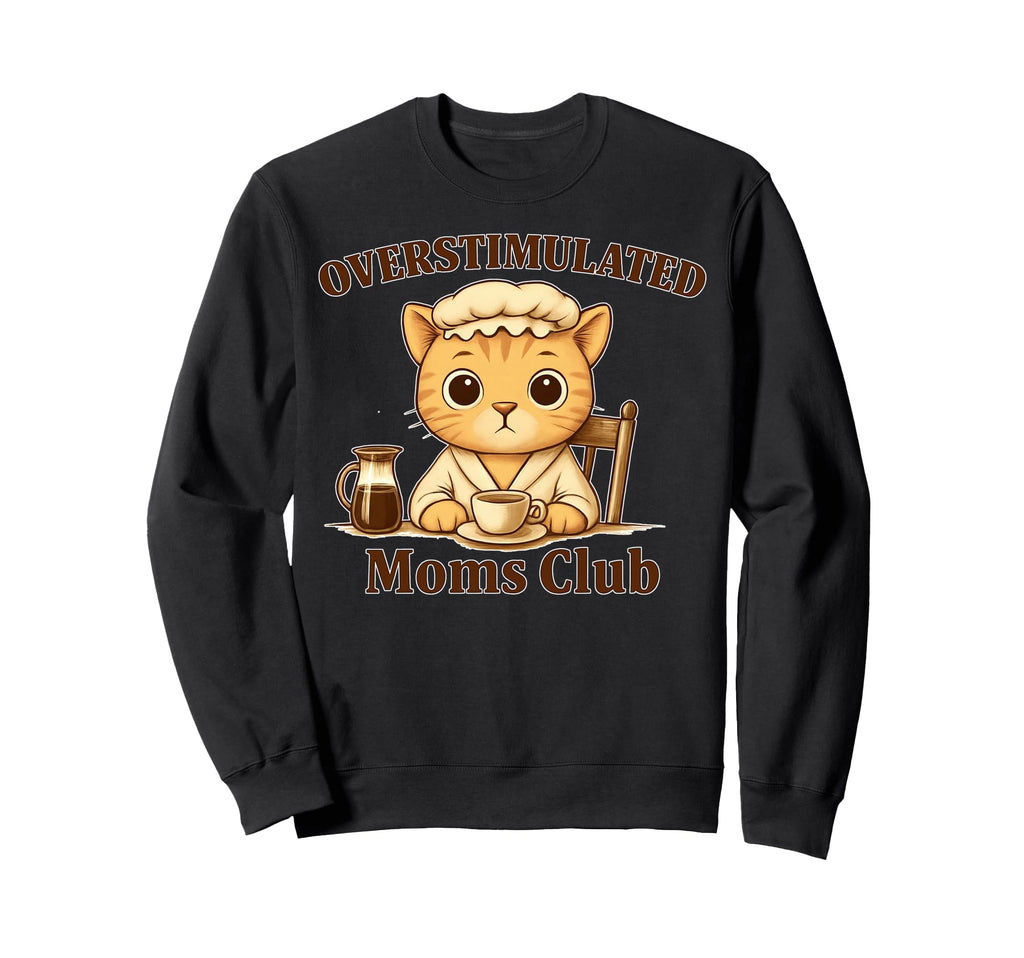 Overstimulated Moms Club Cat Sweatshirt - Aesthetic Graphic for Adults - T-Shirt, Sweatshirt, Hoodie