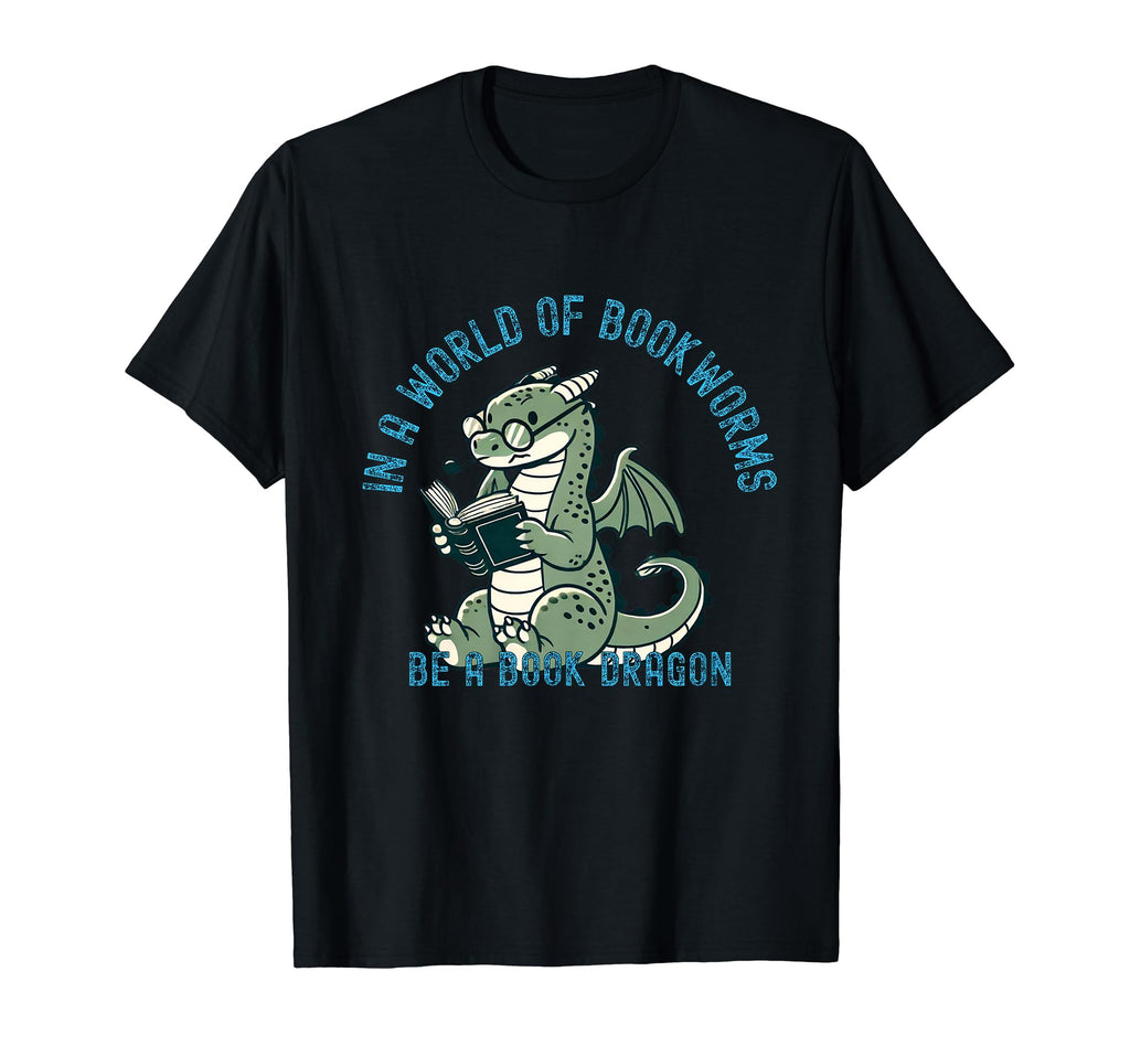 Dragon World Bookworms Be Book Dragon T-Shirt - Casual Everyday Wear Unisex - T-Shirt, Sweatshirt, Hoodie