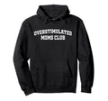 Overstimulated Moms Club Funny Hoodie - Fun Novelty Design Men Women - T-Shirt, Sweatshirt, Hoodie
