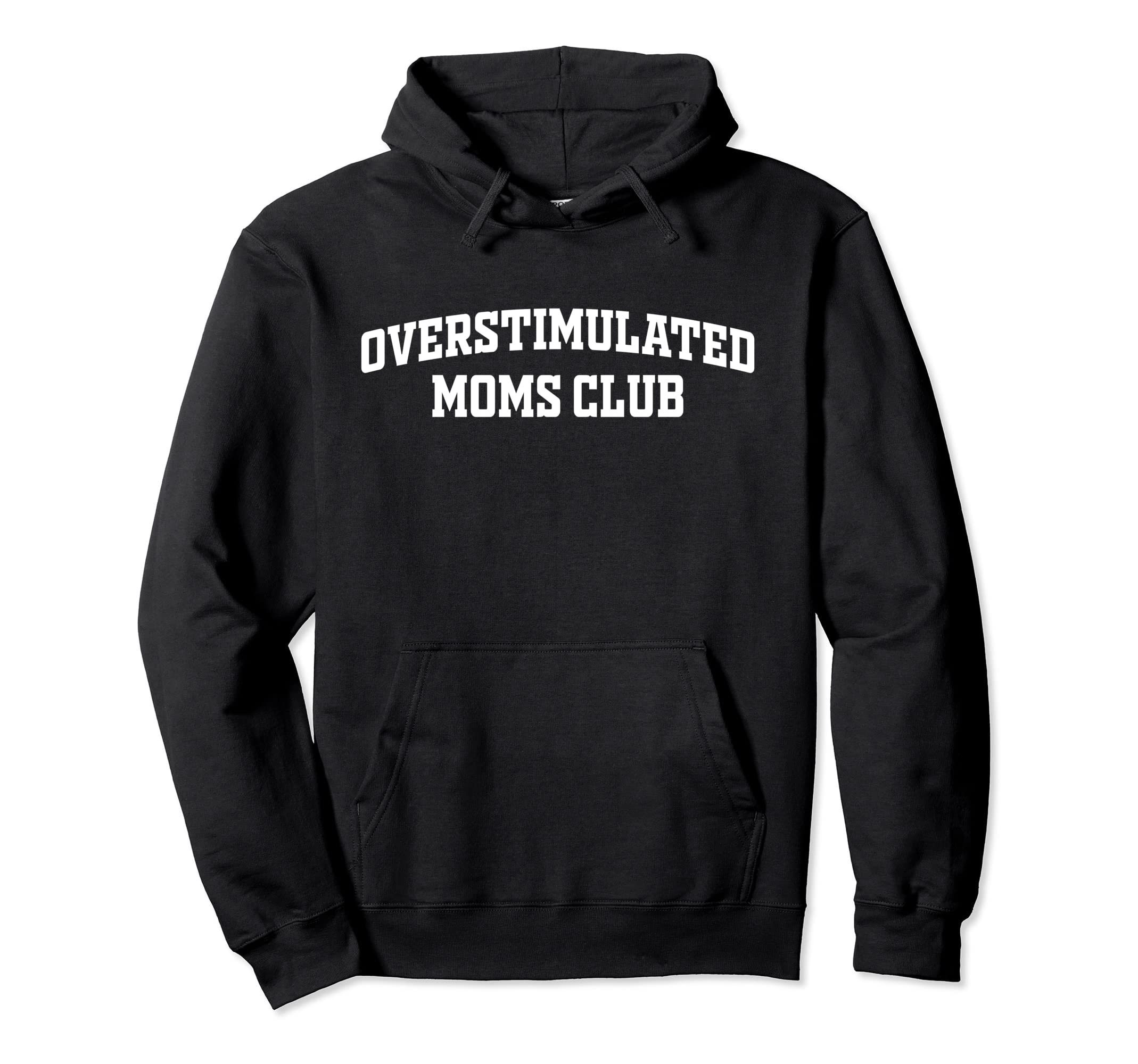 Overstimulated Moms Club Funny Hoodie - Fun Novelty Design Men Women - T-Shirt, Sweatshirt, Hoodie