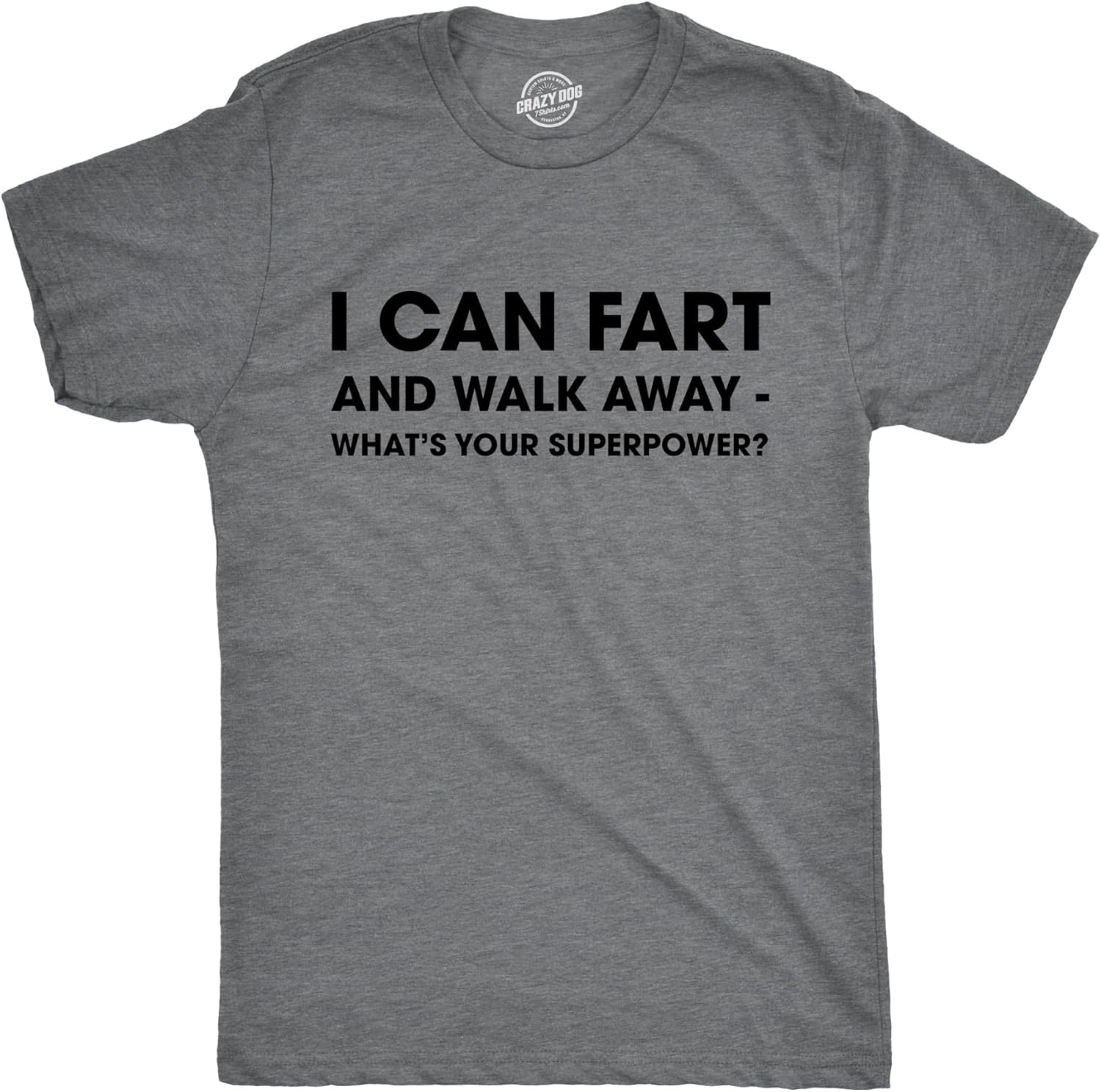 Mens I Can Fart and Walk Away Whats Your Superpower T Shirt Funny Sarcastic Tee Unisex T-shirt, Sweatshirt, Hoodie, Long Sleeve Tee - T-Shirt, Sweatshirt, Hoodie