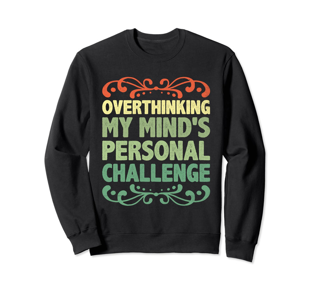 Overthinking Overthinker Funny Sweatshirt - Casual Everyday Wear Men Women - T-Shirt, Sweatshirt, Hoodie