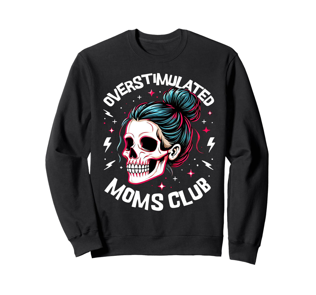 Overstimulated Moms Club Mothers Day Sweatshirt - Custom Art Print Unisex - T-Shirt, Sweatshirt, Hoodie