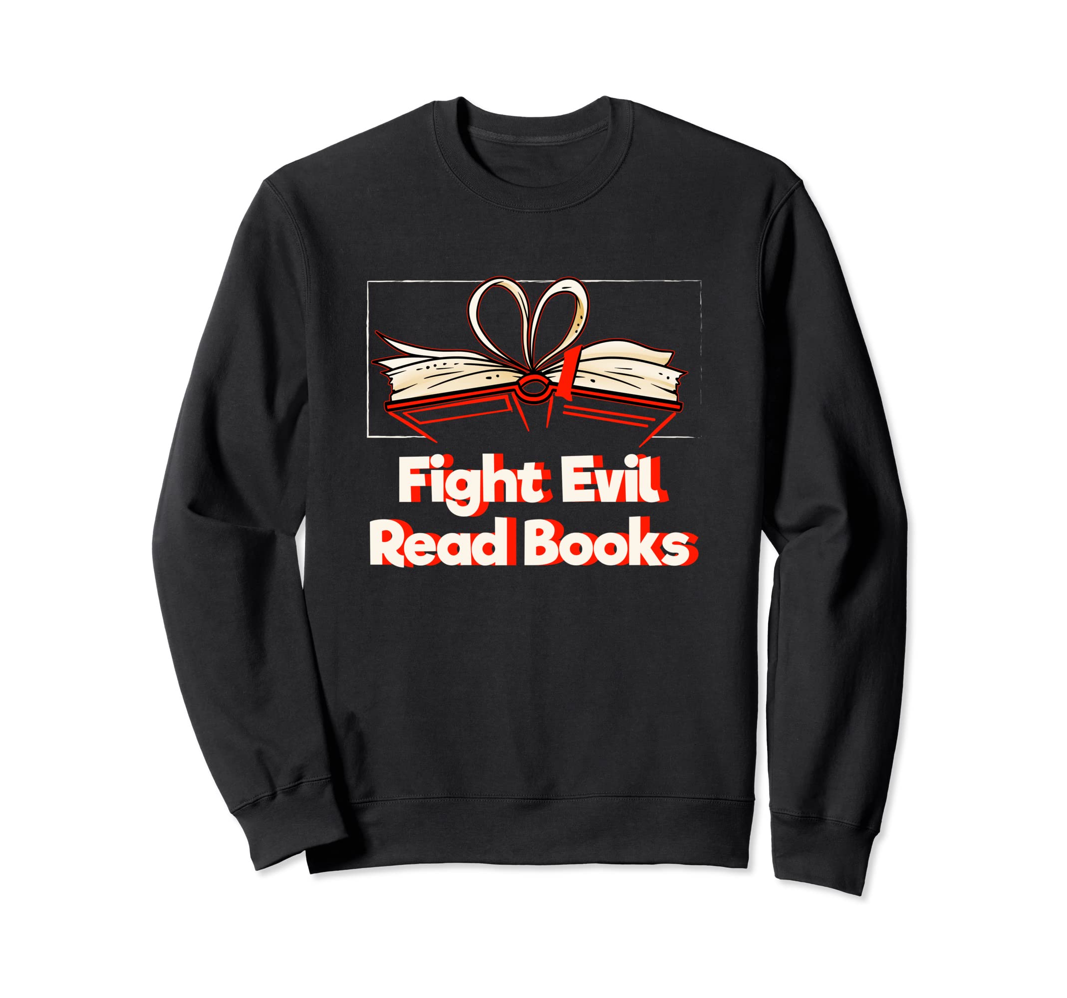 Fight Evil Read Books Reading Sweatshirt - Unique Graphic Men Women - T-Shirt, Sweatshirt, Hoodie