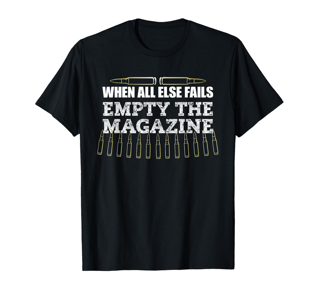 When All Else Fails Empty Magazine Ammo T-Shirt - Trendy Graphic Unisex - T-Shirt, Sweatshirt, Hoodie