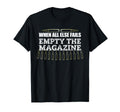 When All Else Fails Empty Magazine Ammo T-Shirt - Trendy Graphic Unisex - T-Shirt, Sweatshirt, Hoodie