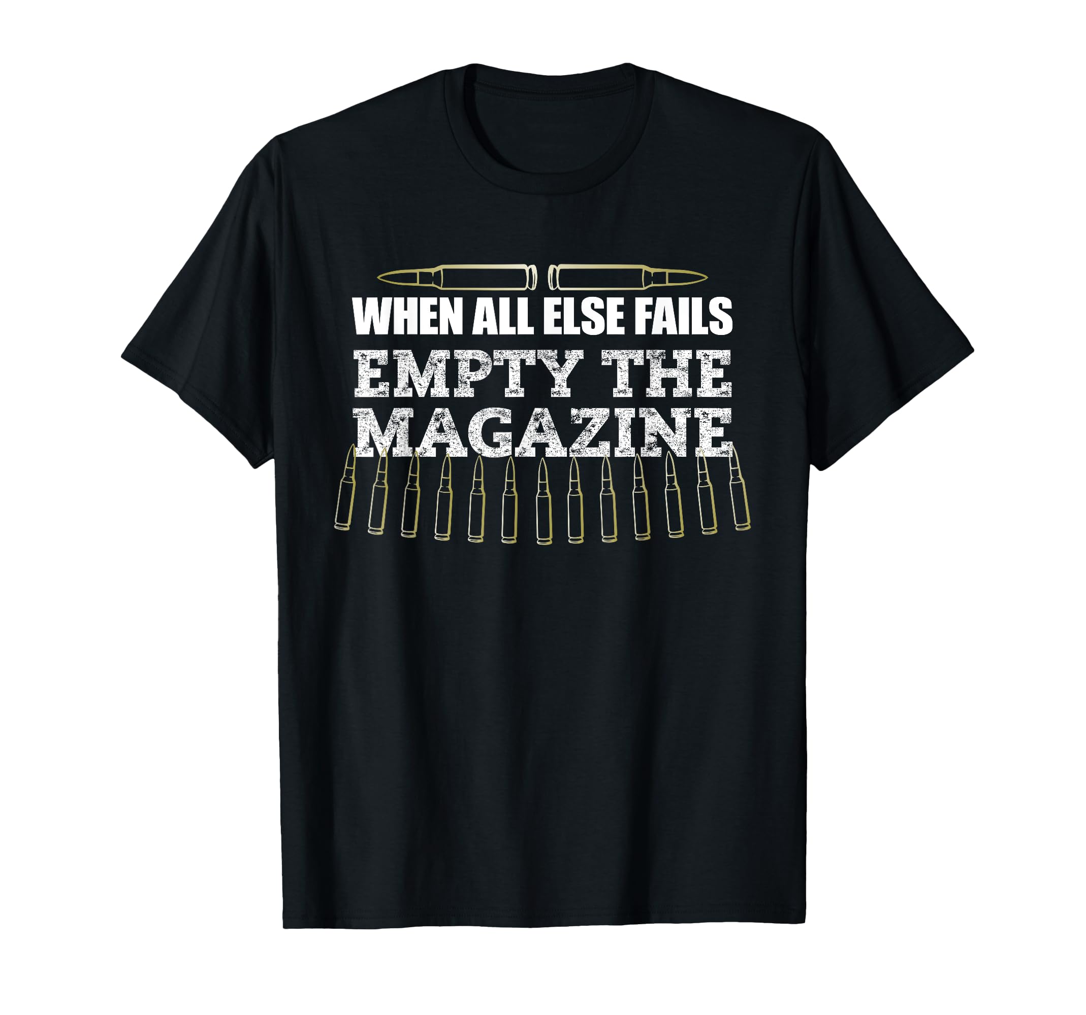 When All Else Fails Empty Magazine Ammo T-Shirt - Trendy Graphic Unisex - T-Shirt, Sweatshirt, Hoodie