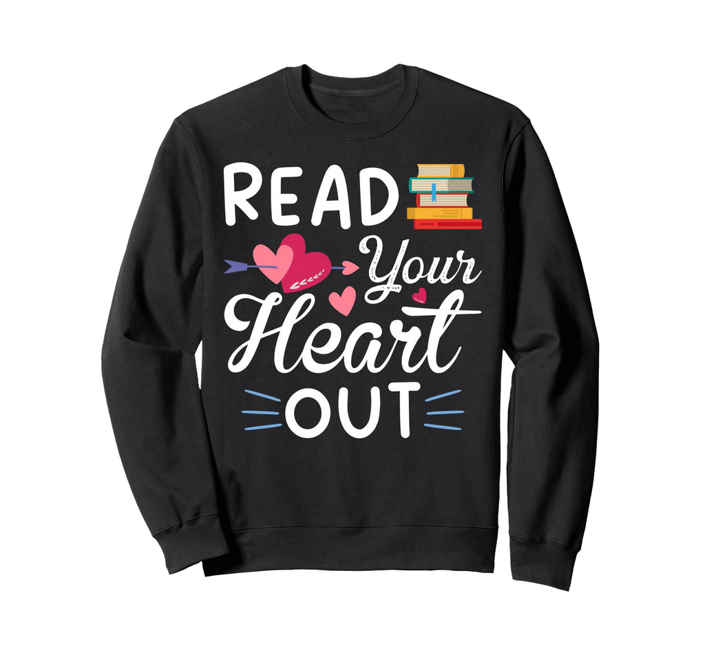 Read Your Heart Out Bookworm Book Nerd Sweatshirt - Trendy Graphic Unisex - T-Shirt, Sweatshirt, Hoodie