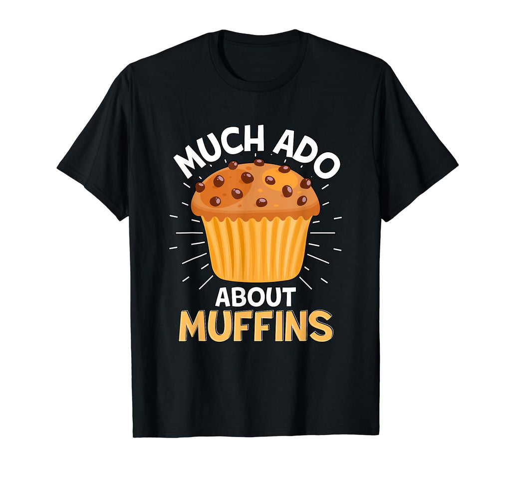 Much Ado About Muffins Muffin Literature T-Shirt - Graphic Print Unisex - T-Shirt, Sweatshirt, Hoodie
