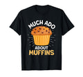 Much Ado About Muffins Muffin Literature T-Shirt - Graphic Print Unisex - T-Shirt, Sweatshirt, Hoodie