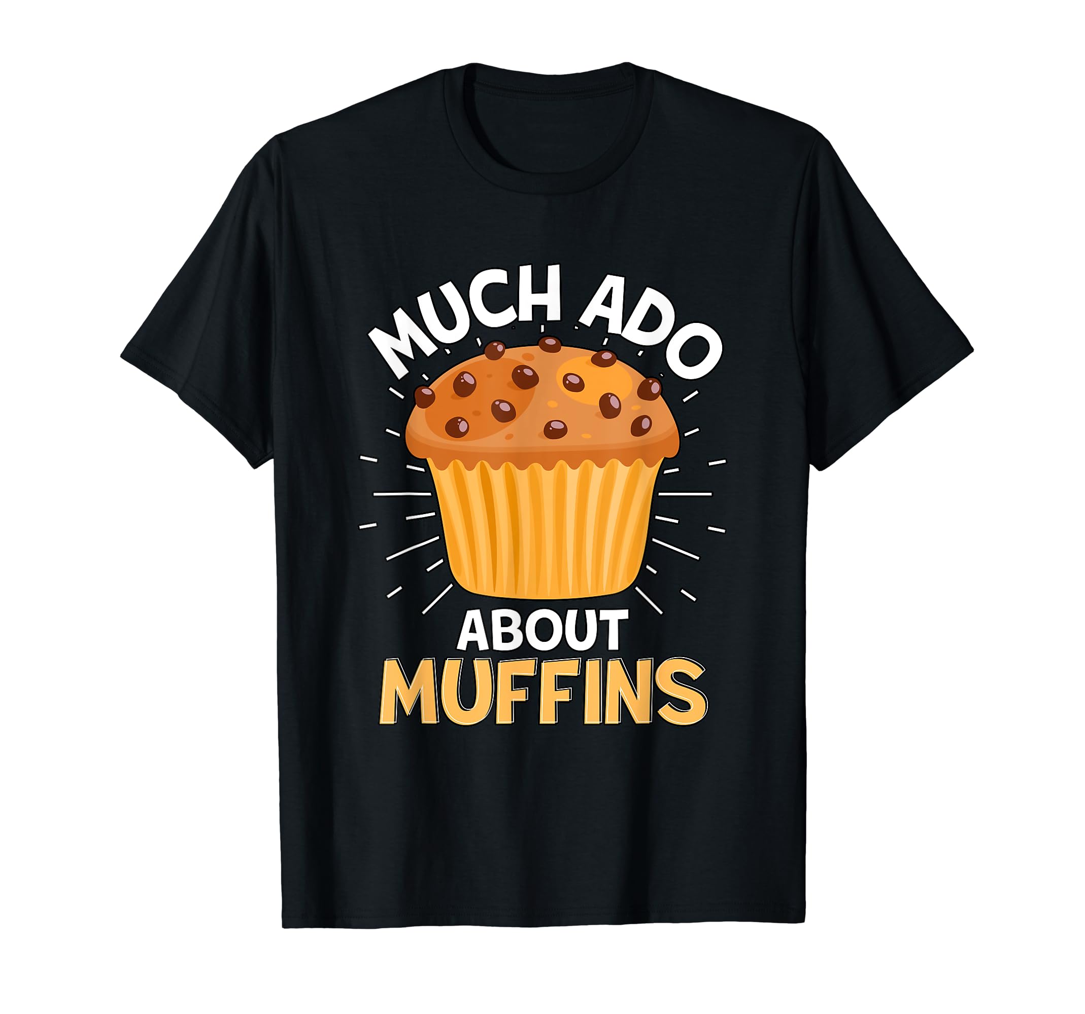Much Ado About Muffins Muffin Literature T-Shirt - Graphic Print Unisex - T-Shirt, Sweatshirt, Hoodie