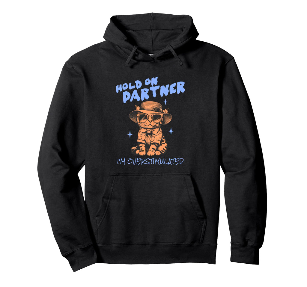 Funny Hold Partner Im Overstimulated Hoodie - Novelty Apparel Men Women - T-Shirt, Sweatshirt, Hoodie
