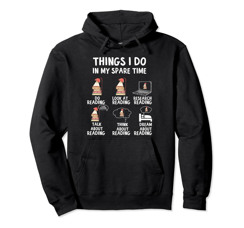 Things I Do My Spare Time Reading Hoodie - Novelty Apparel for Adults - T-Shirt, Sweatshirt, Hoodie