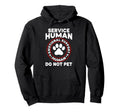 Funny Service Human Do Not Pet Hoodie - Novelty Apparel Men Women - T-Shirt, Sweatshirt, Hoodie