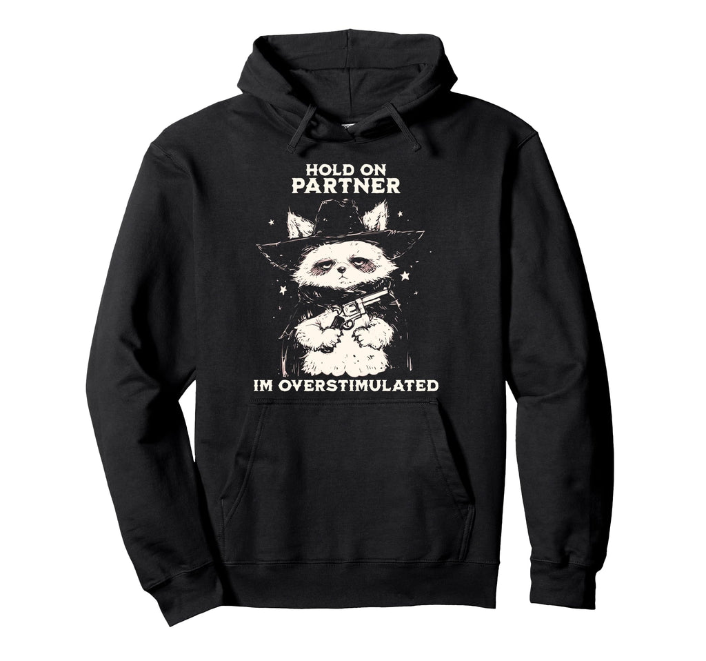 Hold Partner Im Overstimulated Cowboy Raccoon Hoodie - Graphic Print Unisex - T-Shirt, Sweatshirt, Hoodie