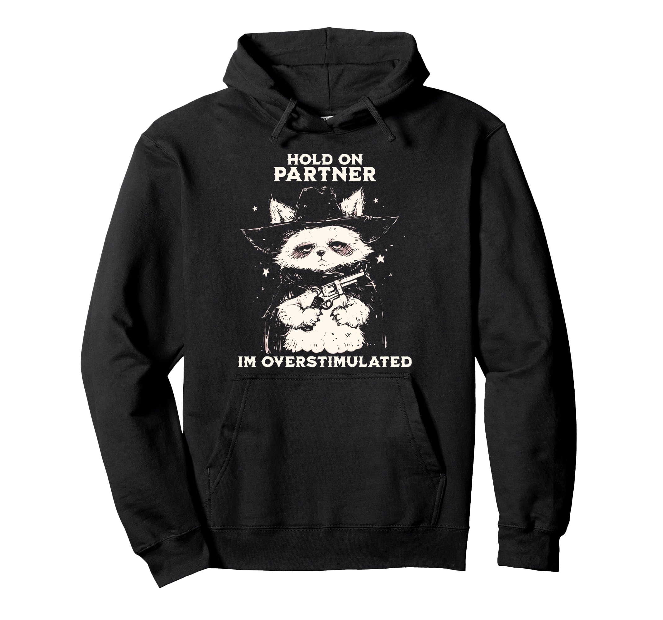 Hold Partner Im Overstimulated Cowboy Raccoon Hoodie - Graphic Print Unisex - T-Shirt, Sweatshirt, Hoodie