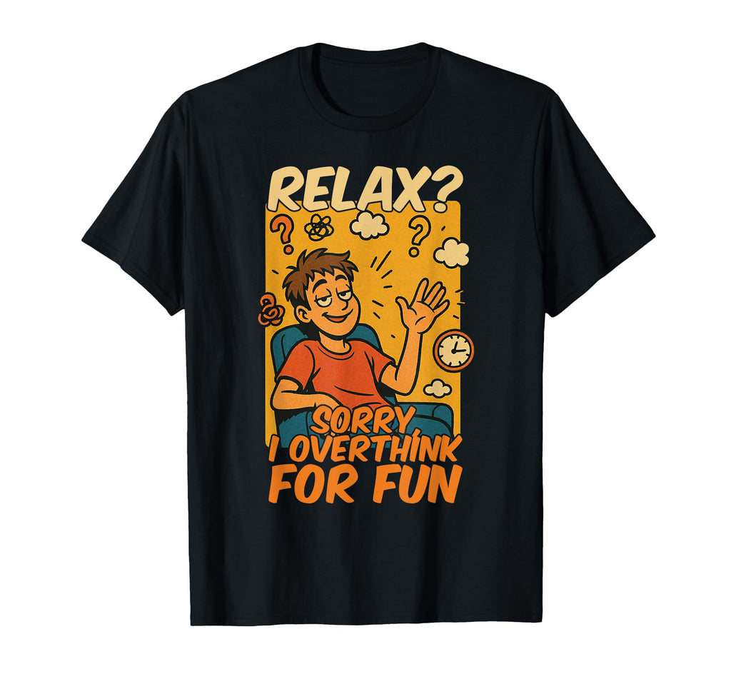 Overthinking Overthink Fun Ideal T-Shirt - Streetwear Style Men Women - T-Shirt, Sweatshirt, Hoodie