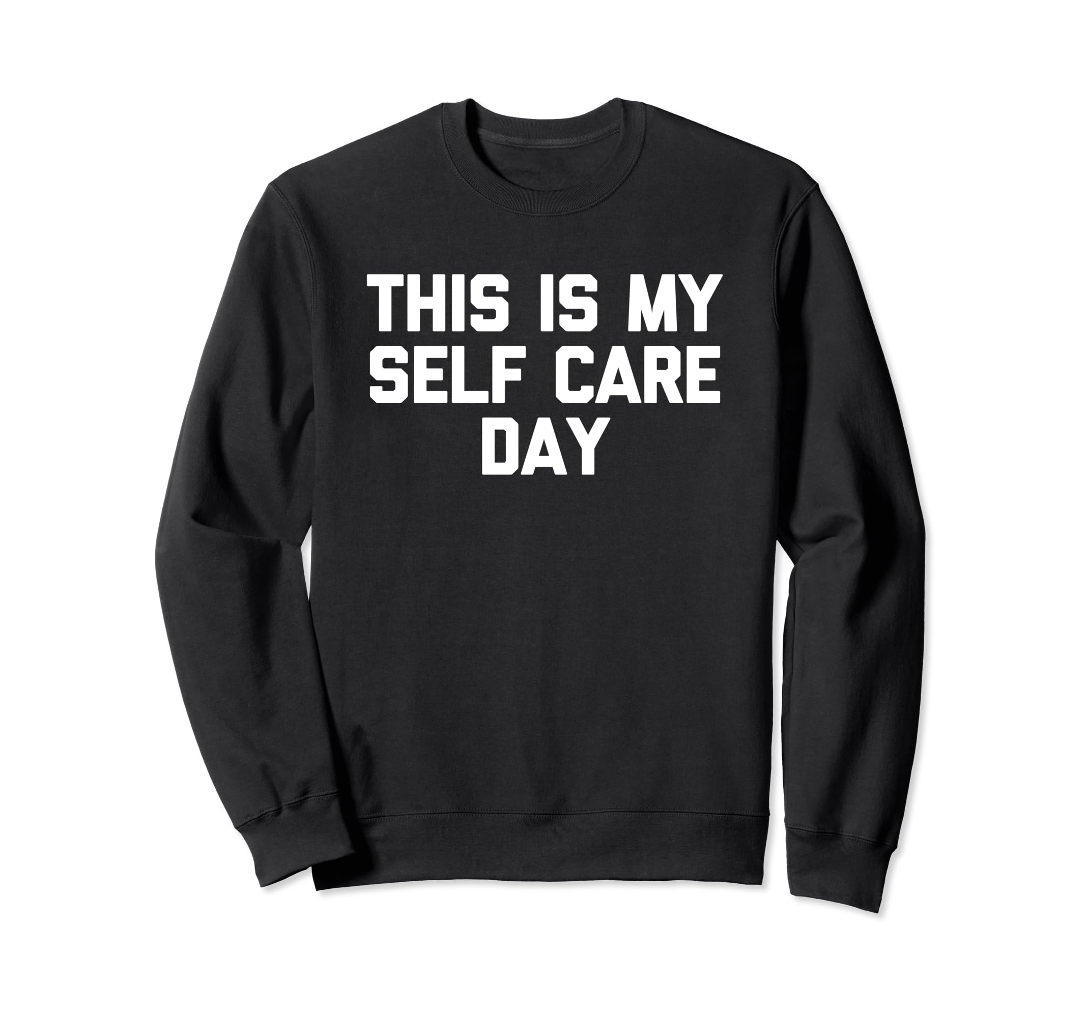 This Is My Self Care Day Funny Sweatshirt - Trendy Graphic Men Women - T-Shirt, Sweatshirt, Hoodie