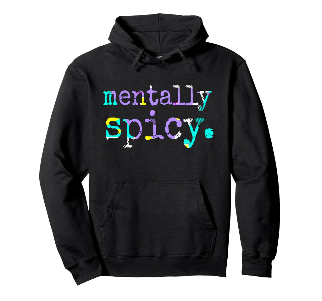 Mentally Spicy Hoodie - Casual Everyday Wear Men Women - T-Shirt, Sweatshirt, Hoodie