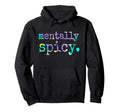 Mentally Spicy Hoodie - Casual Everyday Wear Men Women - T-Shirt, Sweatshirt, Hoodie
