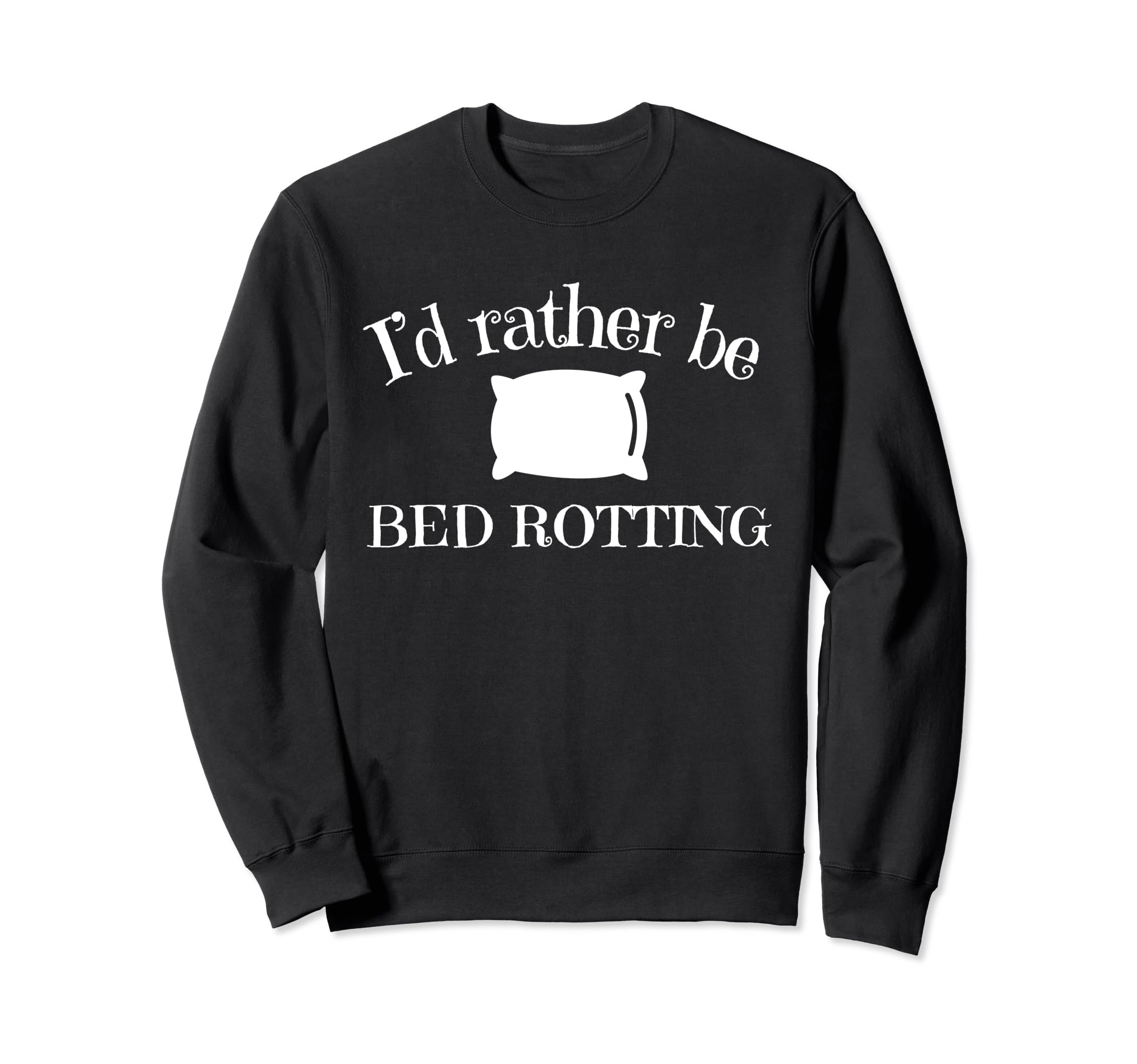 Id Rather Be Bed Rotting Self Care Sweatshirt - Novelty Apparel for Adults - T-Shirt, Sweatshirt, Hoodie
