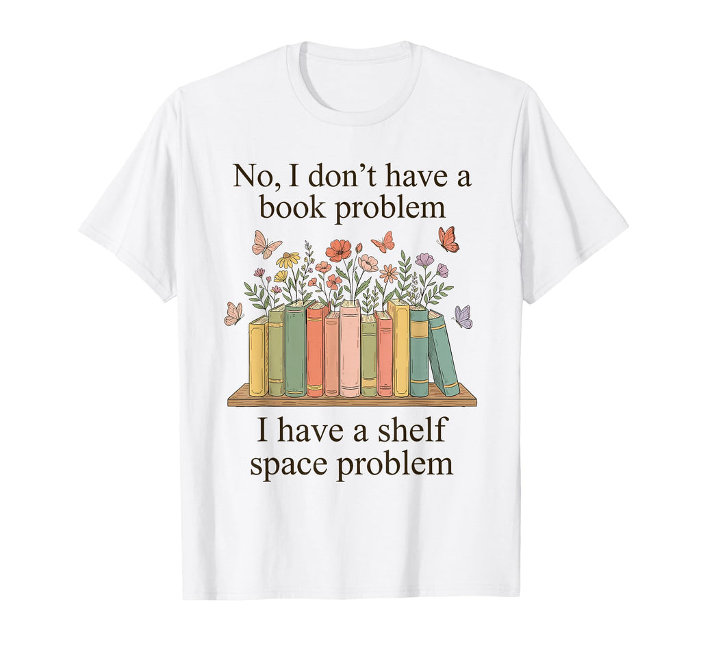 No I Dont Have Book Problem Funny T-Shirt - Aesthetic Graphic Unisex - T-Shirt, Sweatshirt, Hoodie