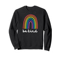 Be Kind Rainbow Happy Kindness Sweatshirt - Unique Graphic Men Women - T-Shirt, Sweatshirt, Hoodie
