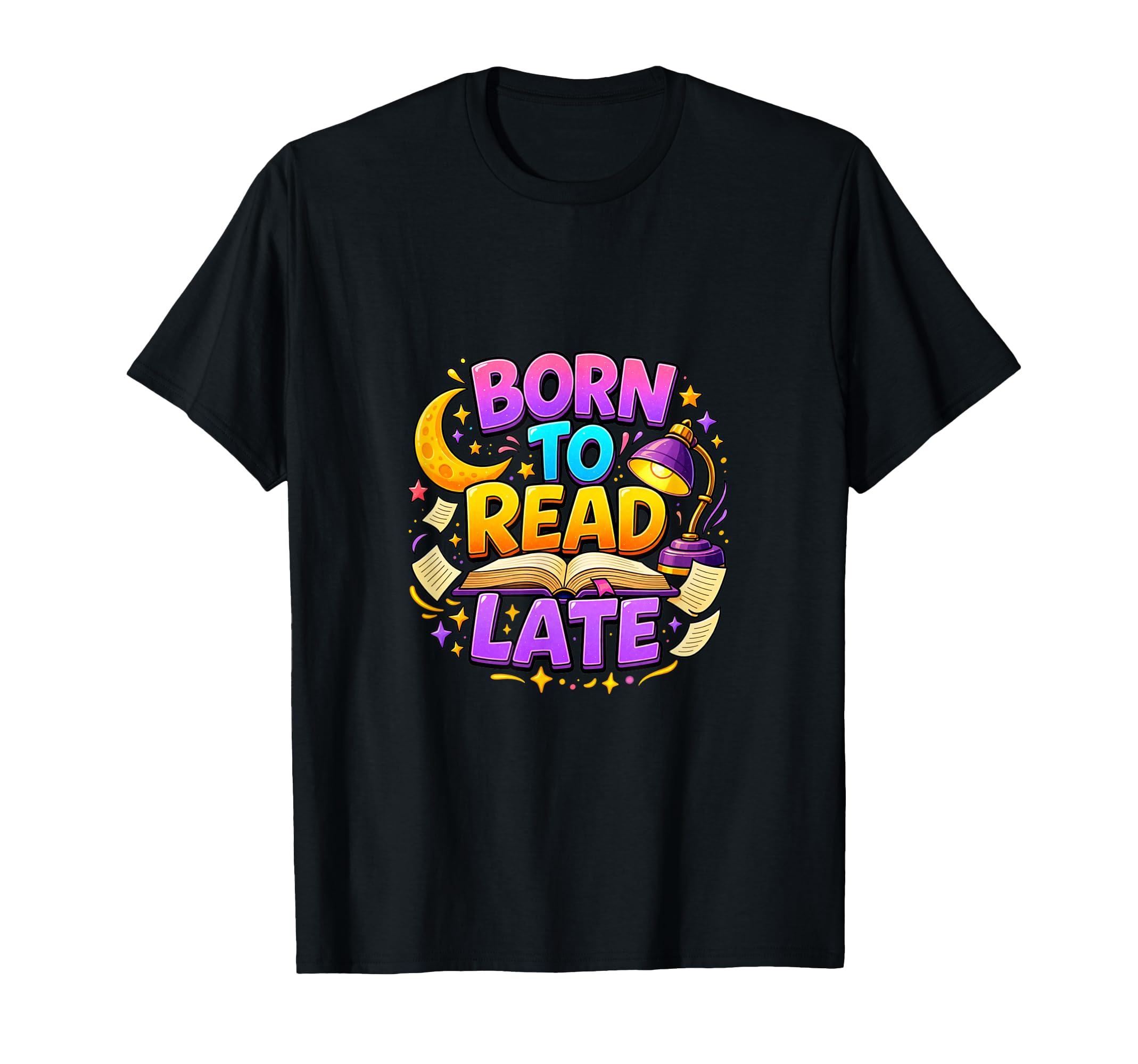 Born To Read Late Night Book Lover T-Shirt - Fun Novelty Design Men Women - T-Shirt, Sweatshirt, Hoodie