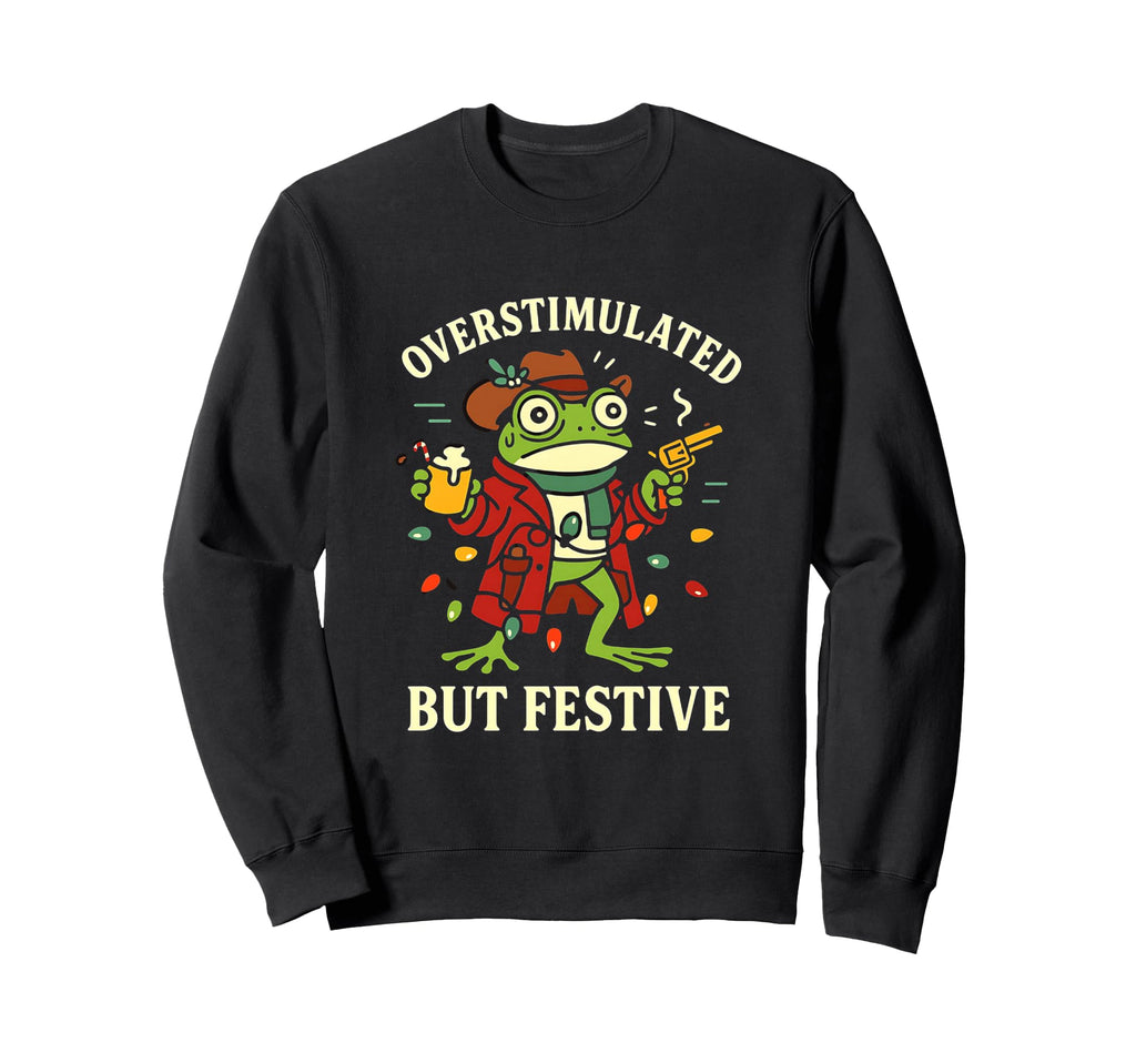 Overstimulated But Festive Funny Sweatshirt - Minimalist Print Unisex - T-Shirt, Sweatshirt, Hoodie