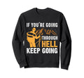 If Youre Going Through Hell Keep Going Sweatshirt - Unique Graphic Unisex - T-Shirt, Sweatshirt, Hoodie