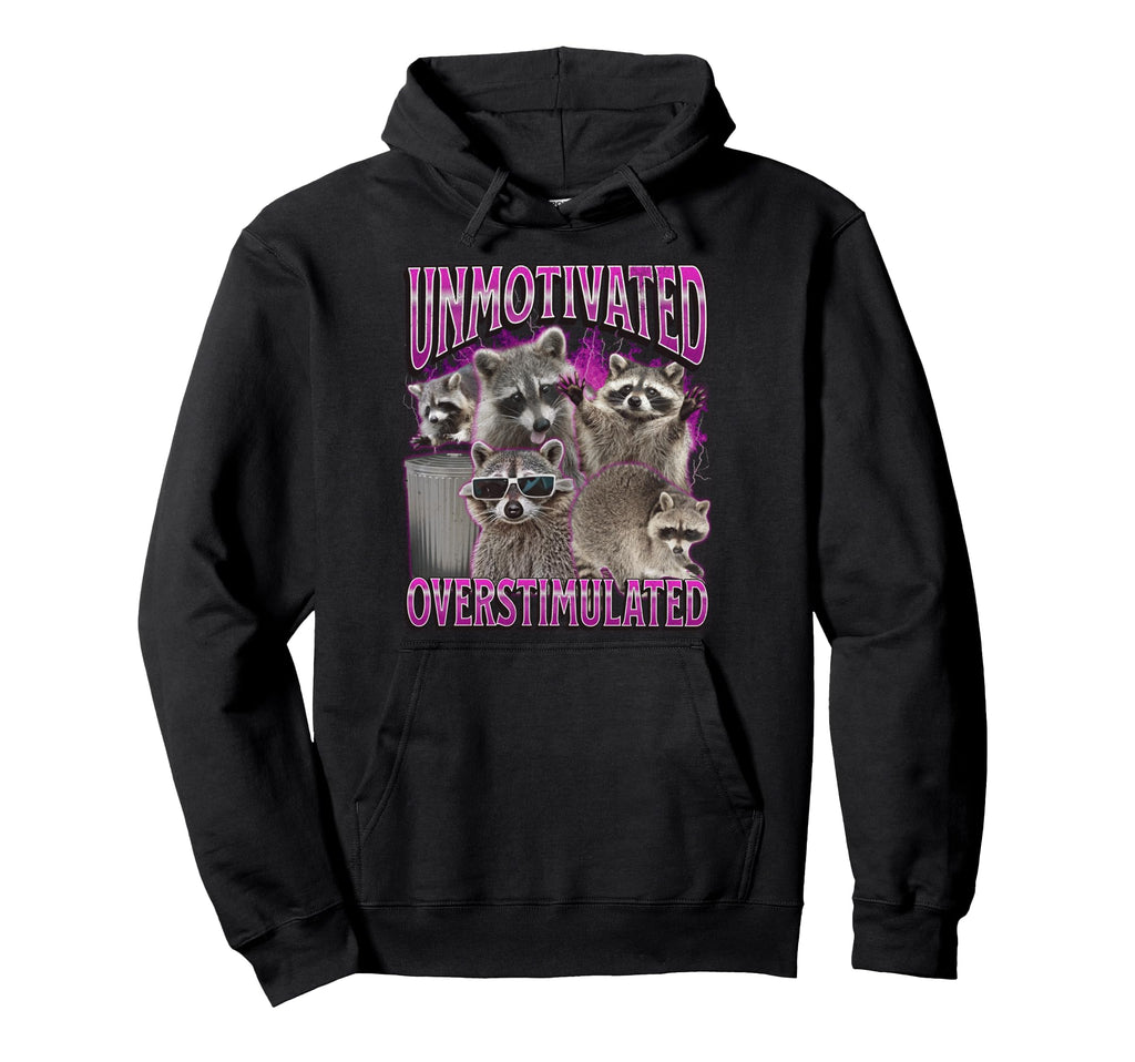 Unmotivated And Overstimulated Funny Hoodie - Streetwear Style Men Women - T-Shirt, Sweatshirt, Hoodie