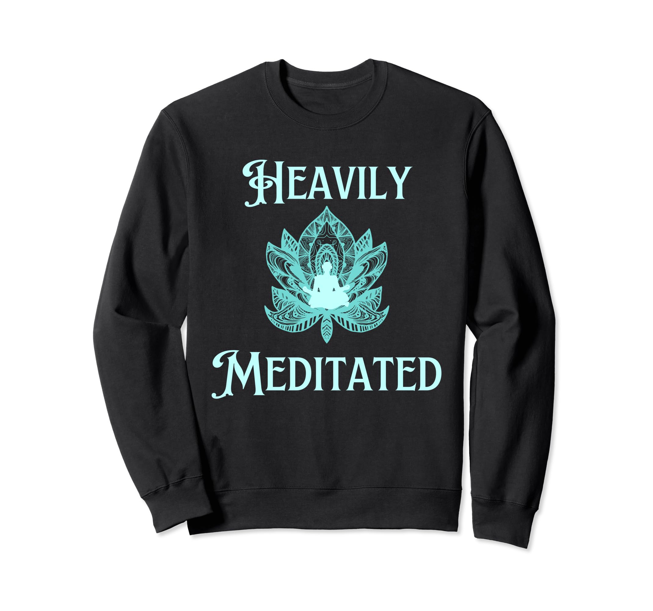 Fun Heavily Meditated Yoga Practice Sweatshirt - Unique Graphic for Adults - T-Shirt, Sweatshirt, Hoodie
