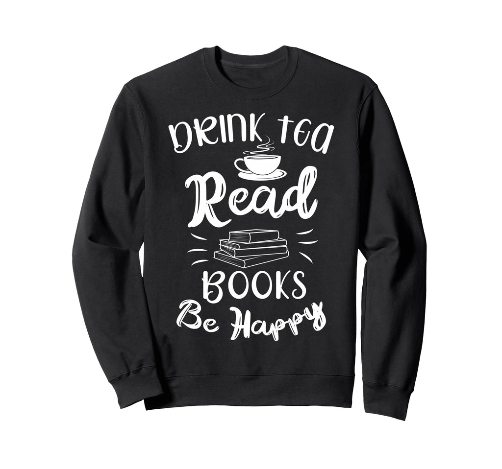 Drink Tea Read Books Be Happy Sweatshirt - Aesthetic Graphic Men Women - T-Shirt, Sweatshirt, Hoodie