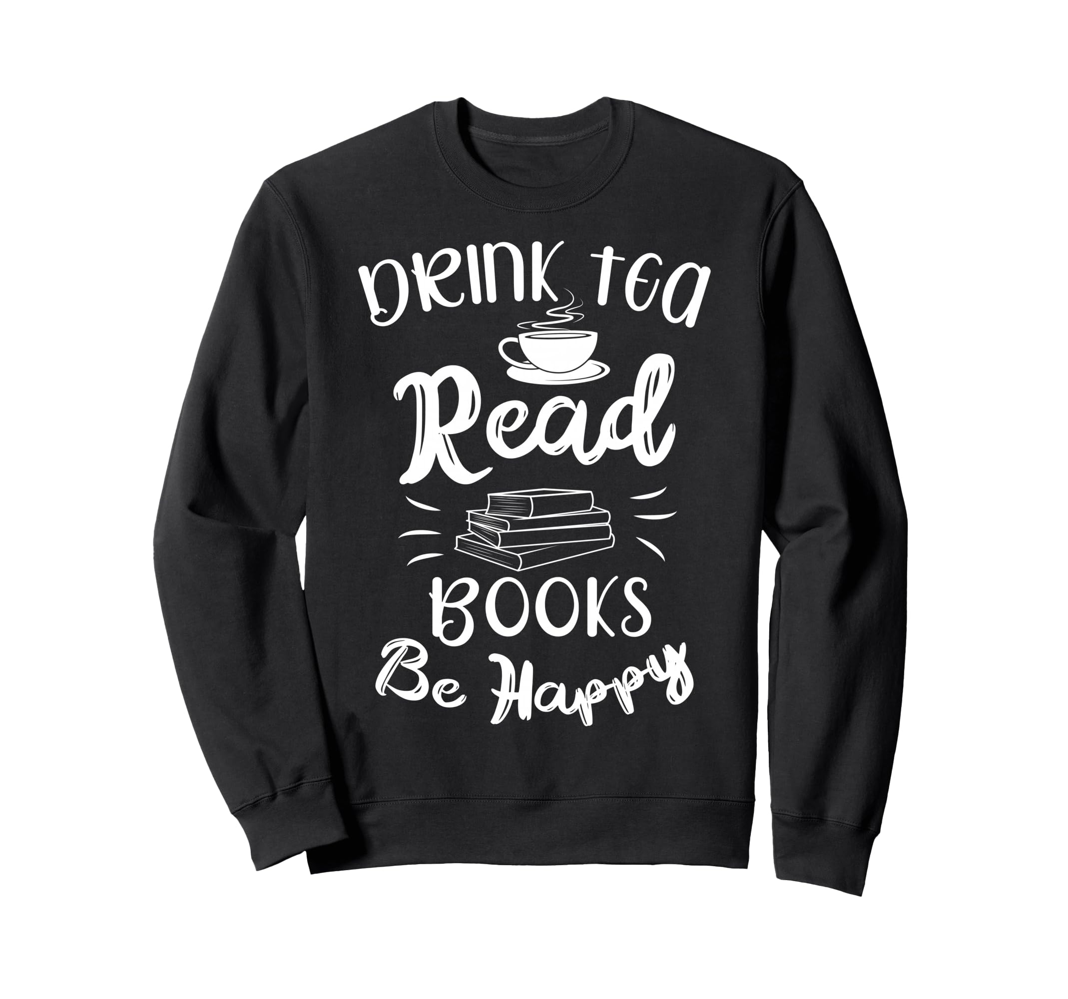 Drink Tea Read Books Be Happy Sweatshirt - Aesthetic Graphic Men Women - T-Shirt, Sweatshirt, Hoodie