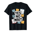Yes No Wait Funny Indecisive T-Shirt - Aesthetic Graphic Men Women - T-Shirt, Sweatshirt, Hoodie