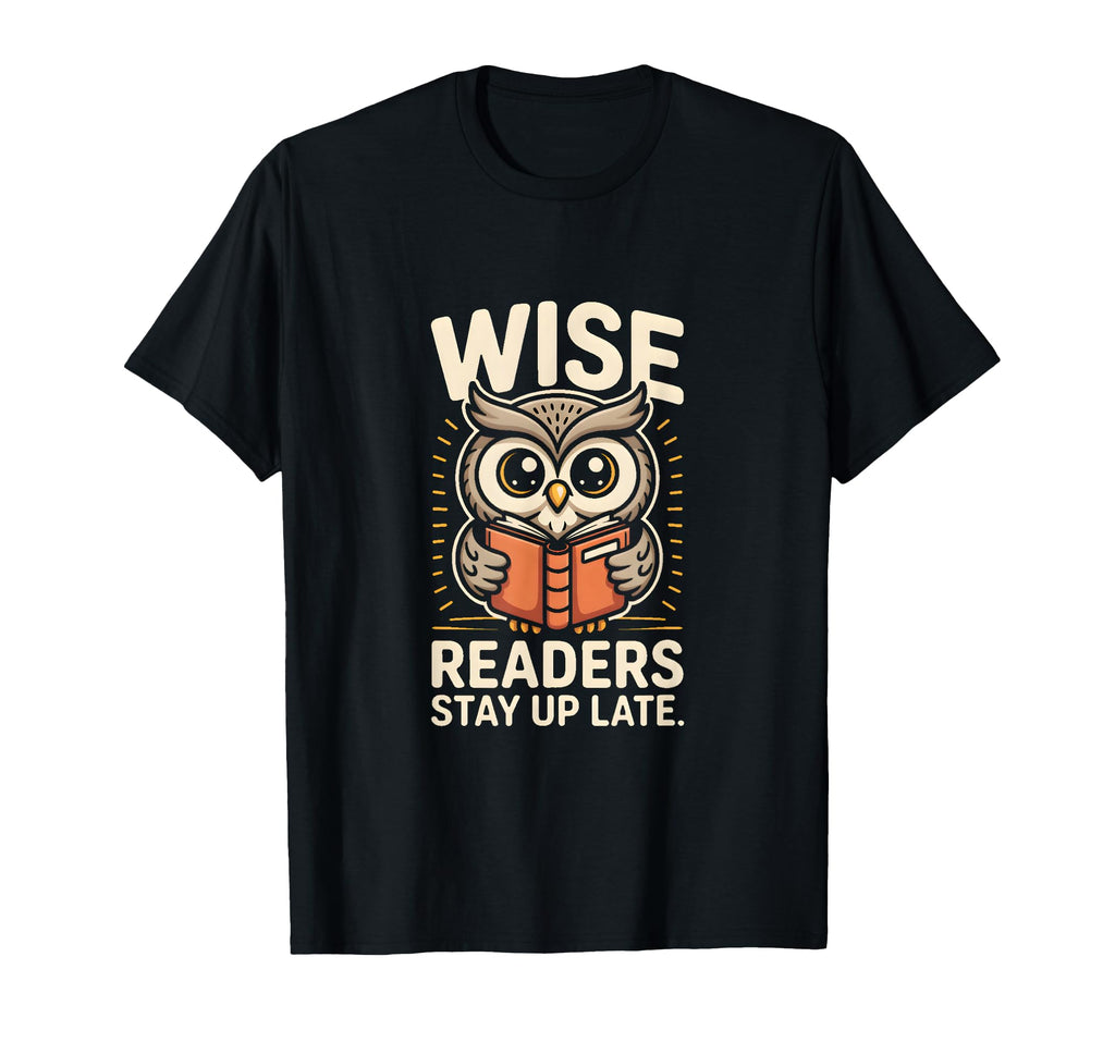Wise Readers Stay Up Late Owl T-Shirt - Casual Everyday Wear Men Women - T-Shirt, Sweatshirt, Hoodie