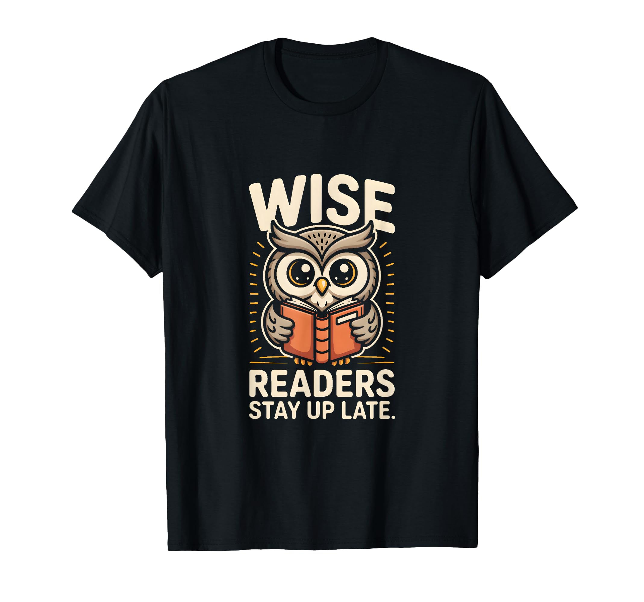 Wise Readers Stay Up Late Owl T-Shirt - Casual Everyday Wear Men Women - T-Shirt, Sweatshirt, Hoodie