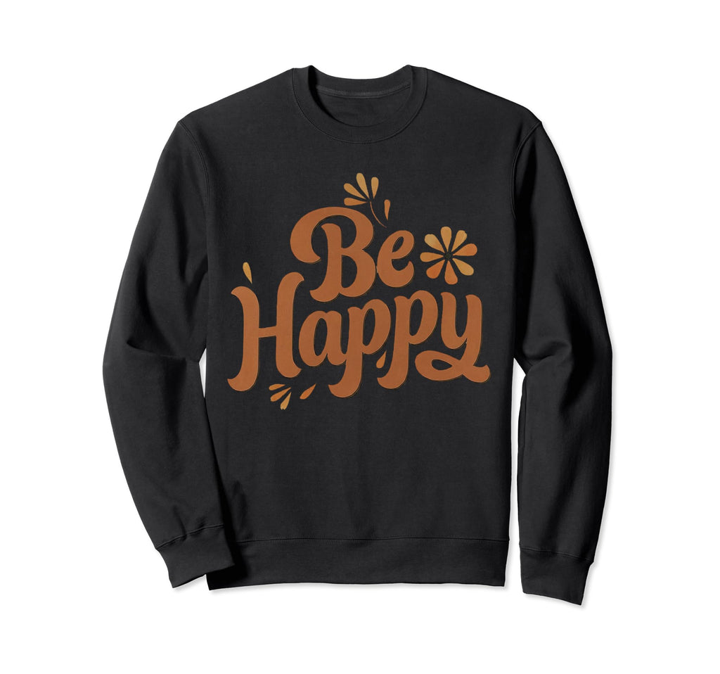 Be Happy Choose Joy Rustic Charming Sweatshirt - Graphic Print Unisex - T-Shirt, Sweatshirt, Hoodie