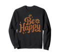 Be Happy Choose Joy Rustic Charming Sweatshirt - Graphic Print Unisex - T-Shirt, Sweatshirt, Hoodie