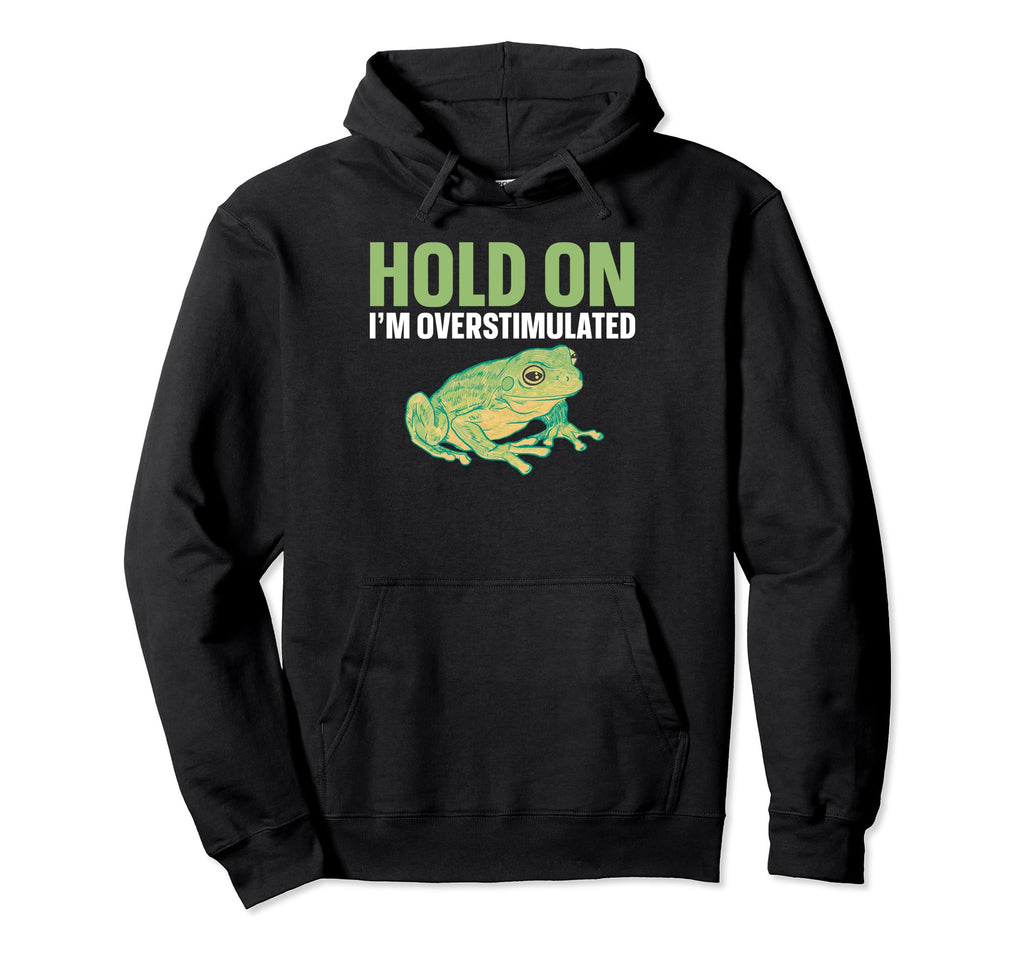 Hold Im Overstimulated Hoodie - Novelty Apparel for Adults - T-Shirt, Sweatshirt, Hoodie