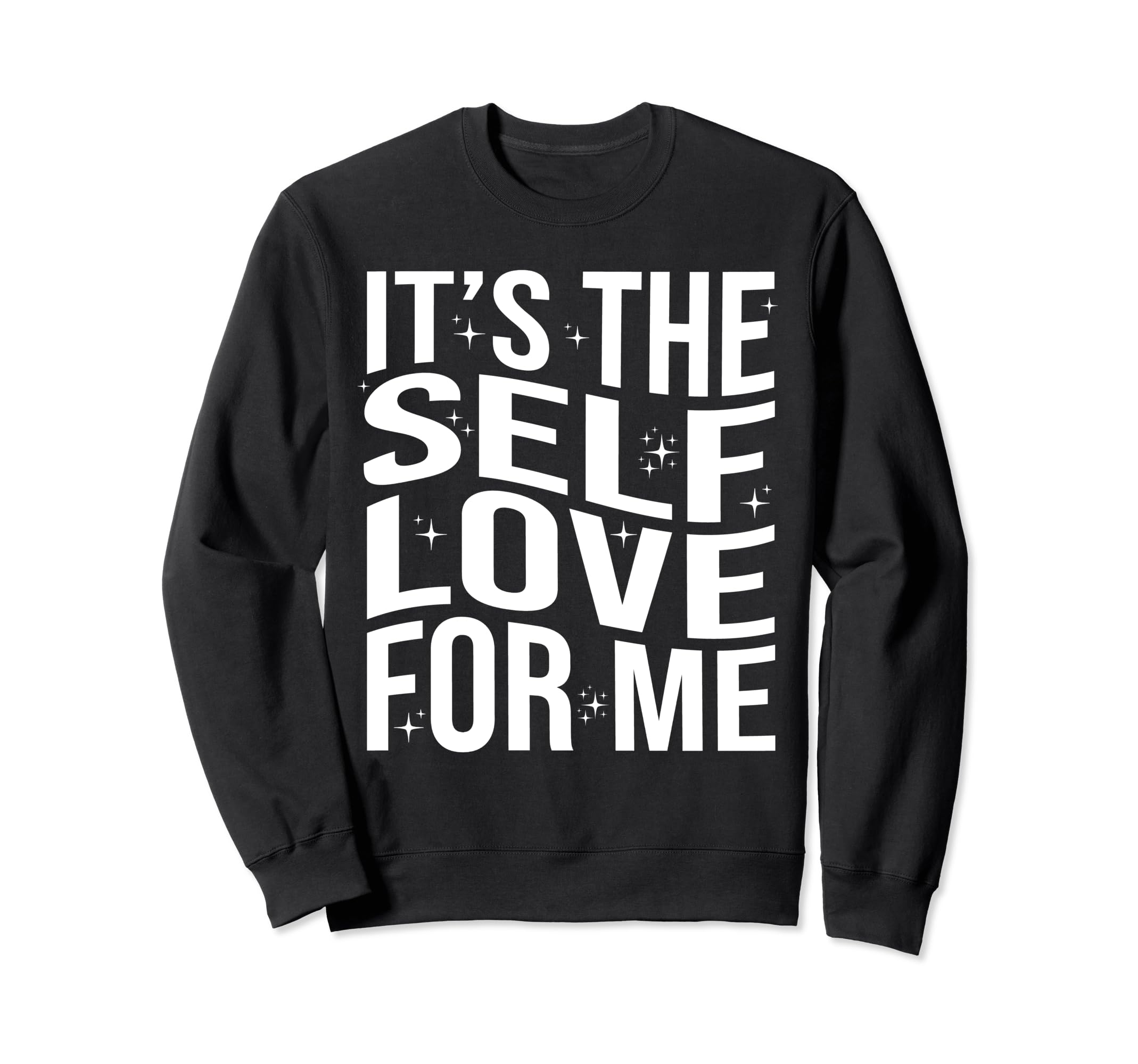 Its Self Love Me Funny Self Sweatshirt - Casual Everyday Wear Men Women - T-Shirt, Sweatshirt, Hoodie