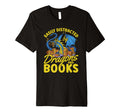 Easily Distracted Dragons And Books Funny T-Shirt - Graphic Print Unisex - T-Shirt, Sweatshirt, Hoodie